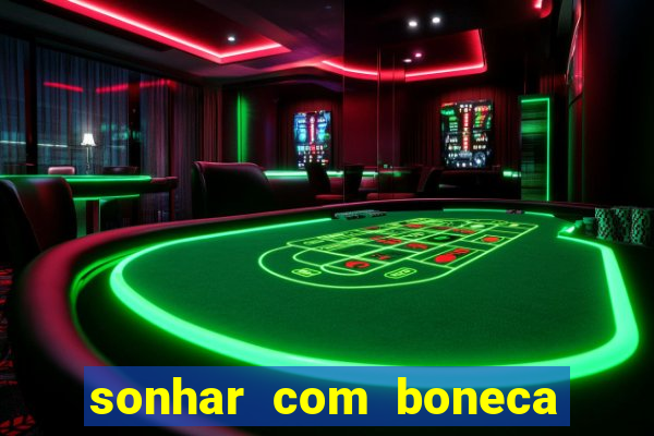 sonhar com boneca jogo do bicho