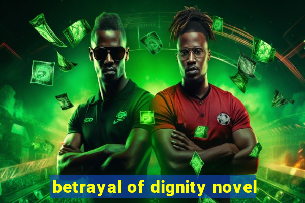 betrayal of dignity novel