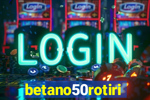 betano50rotiri