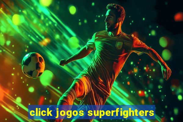 click jogos superfighters