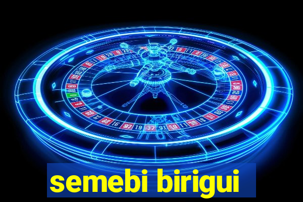 semebi birigui