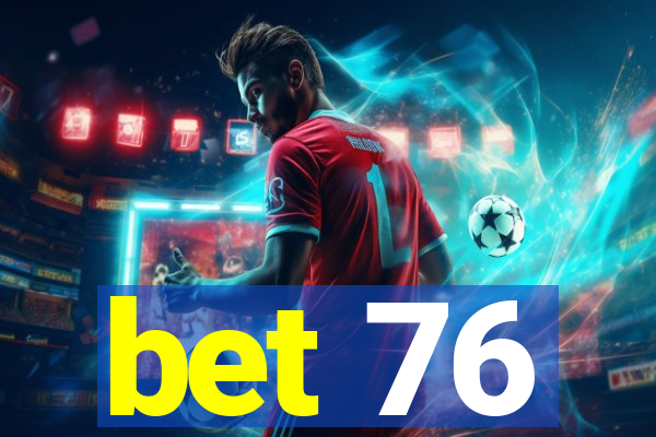 bet 76