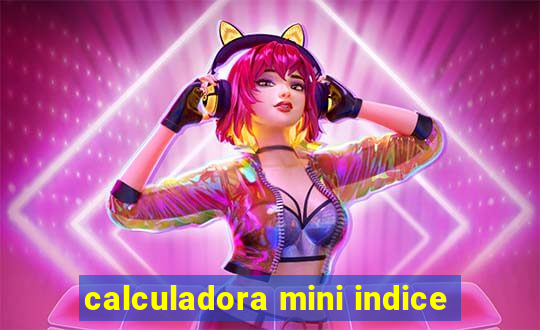 calculadora mini indice