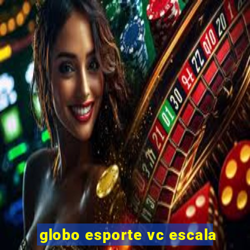 globo esporte vc escala