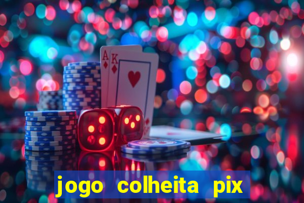 jogo colheita pix paga mesmo