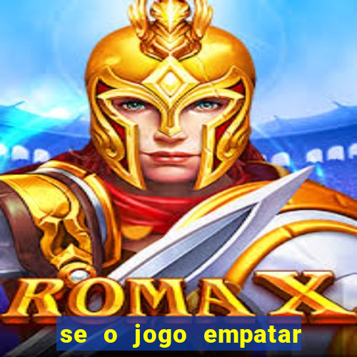 se o jogo empatar hoje quem ganha