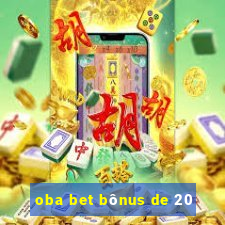 oba bet bônus de 20