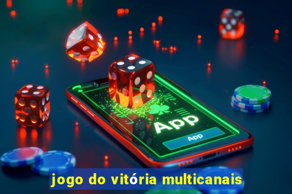 jogo do vitória multicanais