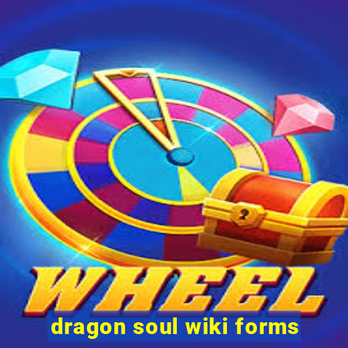 dragon soul wiki forms