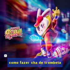 como fazer cha de trombeta