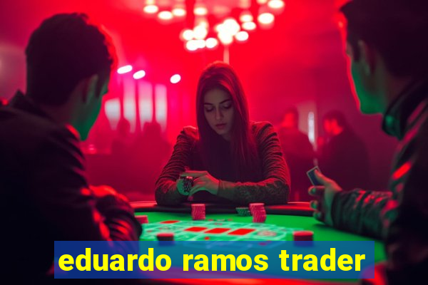 eduardo ramos trader