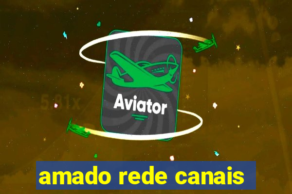 amado rede canais