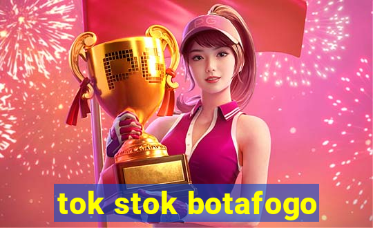 tok stok botafogo