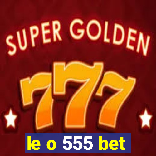 le o 555 bet