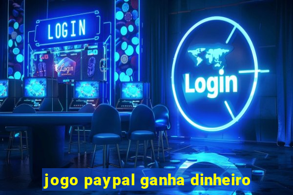 jogo paypal ganha dinheiro