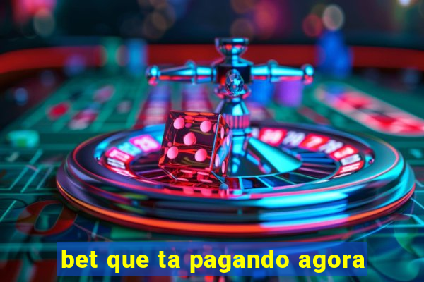 bet que ta pagando agora