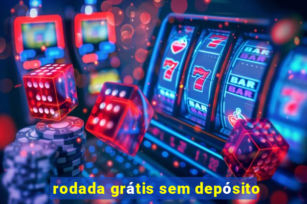 rodada grátis sem depósito