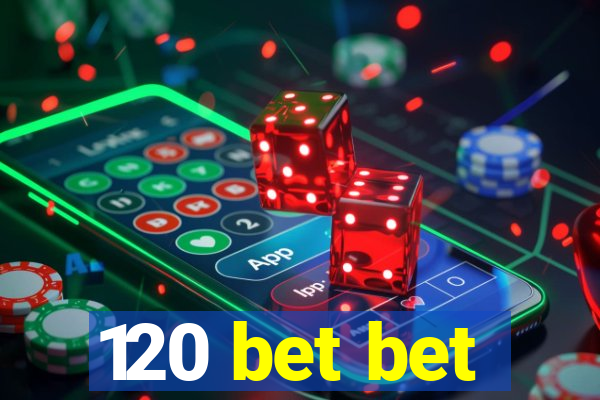 120 bet bet