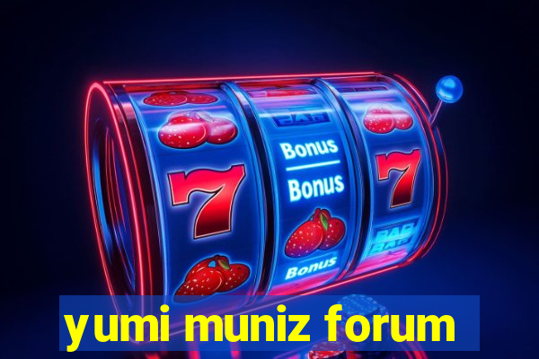 yumi muniz forum