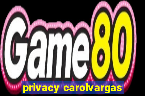 privacy carolvargas