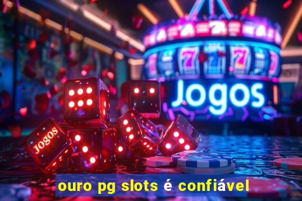 ouro pg slots é confiável