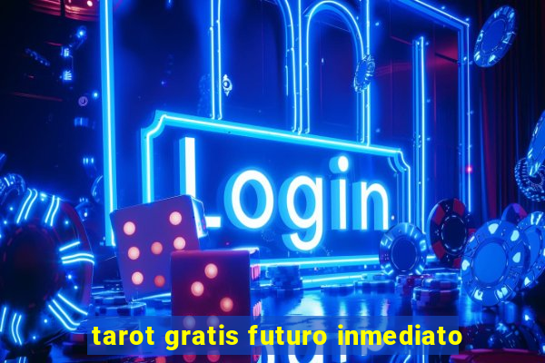 tarot gratis futuro inmediato