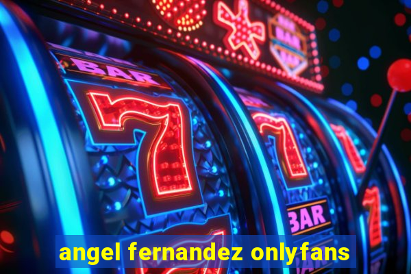 angel fernandez onlyfans