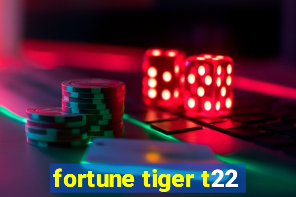 fortune tiger t22