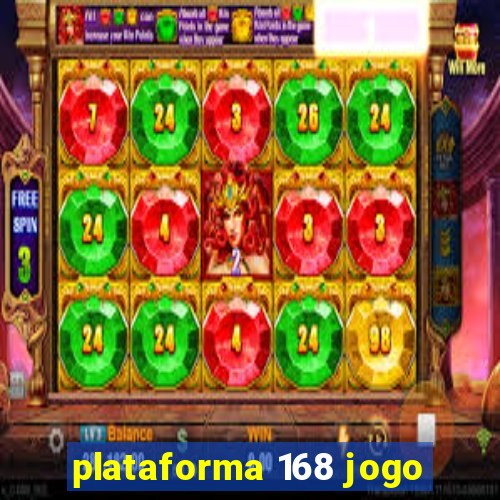 plataforma 168 jogo