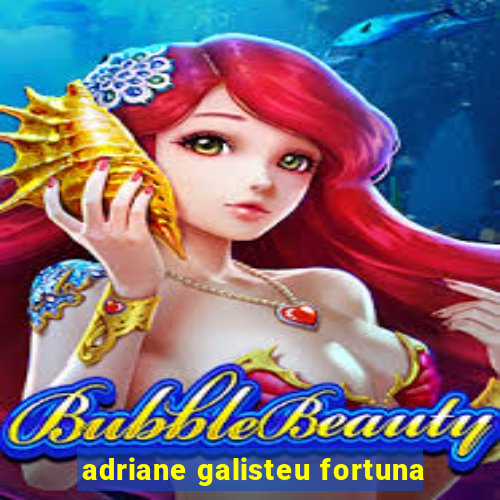 adriane galisteu fortuna