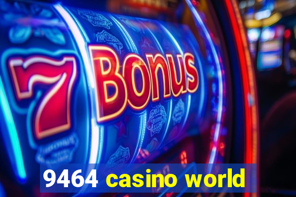 9464 casino world