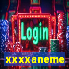 xxxxaneme